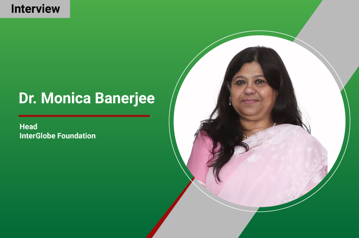Interview with Dr. Monica Banerjee, Head, InterGlobe Foundation: Preserving heritage, conserving environment and empowering communities